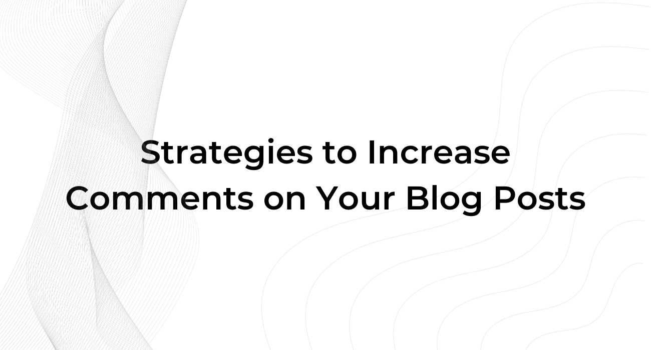 Strategies to Increase Comments